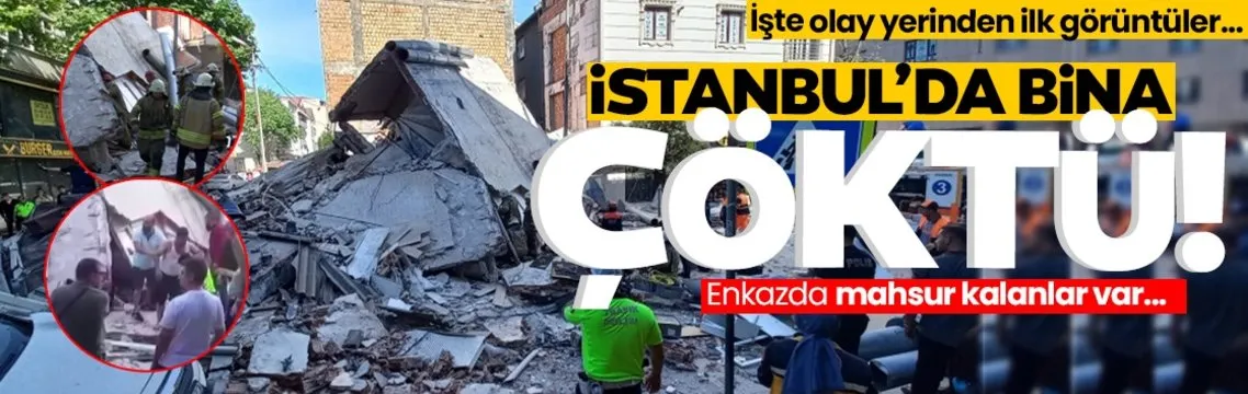 İstanbul’da bina çöktü: Mahsur kalanlar var!