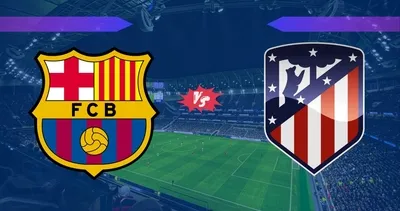 DEV MAÇ BAŞLADI! Barcelona-Atletico Madrid maçı ne zaman, saat kaçta, hangi kanalda?