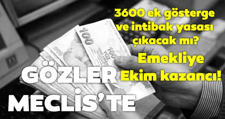 Emekliye Ekim kazancı! 3600 ek gösterge ve intibak yasası çıkacak mı?