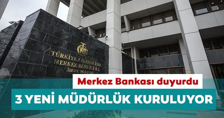 Son dakika: Merkez Bankası duyurdu: 3 yeni müdürlük kuruluyor!