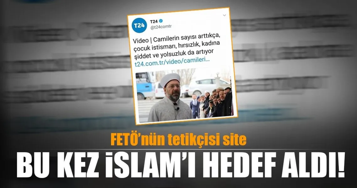 Feto Nun Tetikcisi T24 Haber Muslumanlari Hedef Aldi Son Dakika Haberler