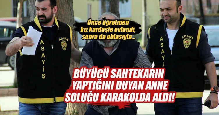 Büyü çıkartacağım deyip öğretmen kadınla evlendi, ablasıyla da sevgili oldu