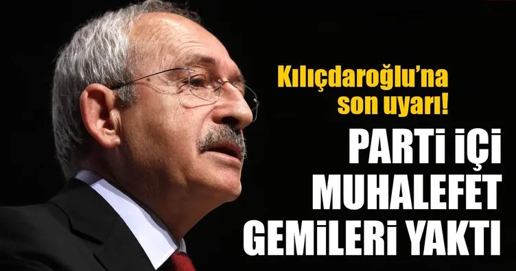 Kılıçdaroğlu’na son uyarı! Parti içi muhalefet gemileri yaktı