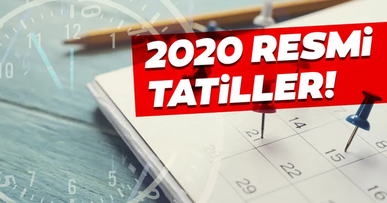 2020 Resmi tatiller hangi güne denk geliyor? 2020 yılında hafta içine denk gelen resmi tatiller hangileri?