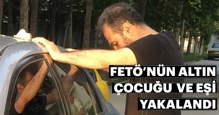 ‘FETÖ’nün altın çocuğu’ ve eşi yakalandı