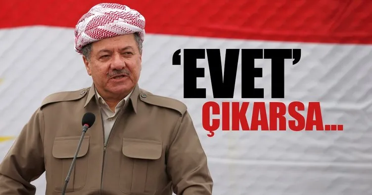 Barzani’nin referandumundan EVET çıkarsa...