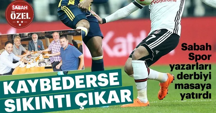 SABAH SPOR yazarları, Kadıköy’de oynanacak kritik derbi öncesi iki takımı masaya yatırdı...