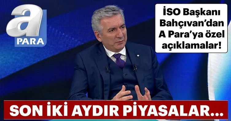 İSO Başkanı Erdal Bahçıvan’dan A Para’ya özel açıklamalar!