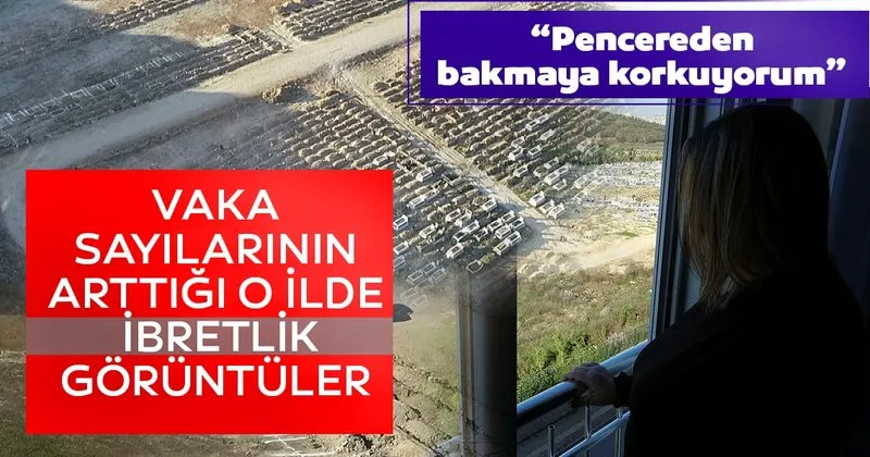 Son dakika haberler: Koronavirüs vakalarının arttığı o ilde ibretlik görüntü! 'Perdeyi açmaya korkar…