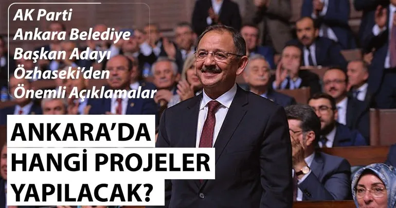 AK Parti Ankara Belediye Başkanı adayı Mehmet Özhaseki'den önemli açıklamalar