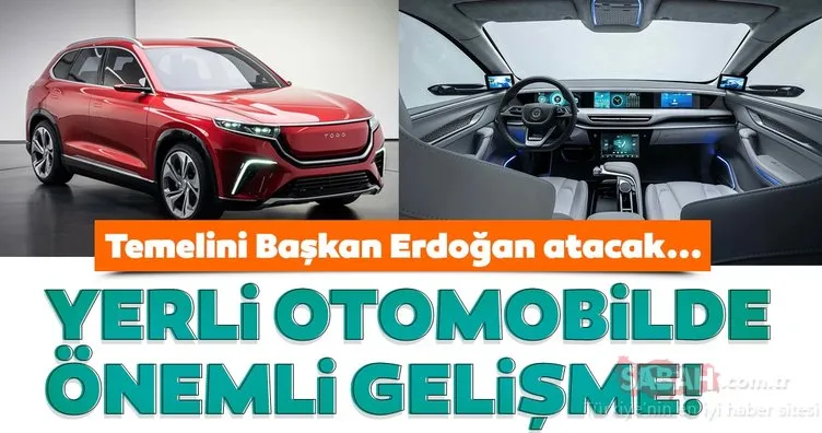 Yerli otomobilde önemli gelişme! Temelini Başkan Erdoğan atacak