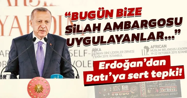 Başkan Erdoğan’dan Batı’ya ambargo tepkisi!