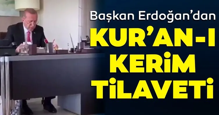 Başkan Erdoğan’dan Kur’an-ı Kerim tilaveti