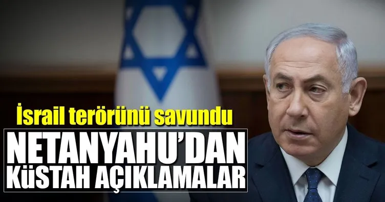 Netanyahu’dan küstah açıklamalar