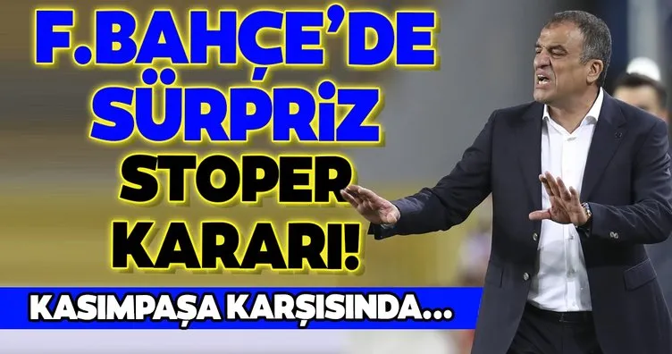 Fenerbahçe’de sürpriz stoper kararı! Kasımpaşa maçı 11’inde...