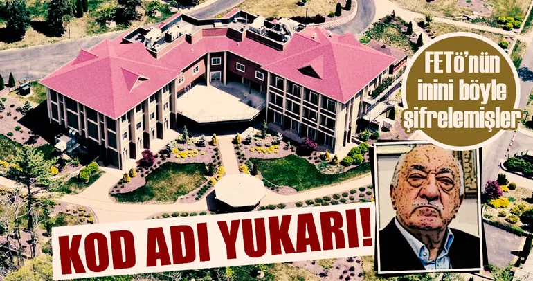 FETÖ elebaşı Gülen'in malikanesine 'yukarı' kod adı vermişler