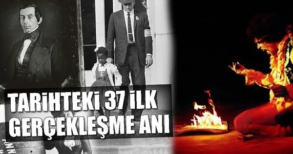 Tarihteki 37 ilk gerçekleşme anı