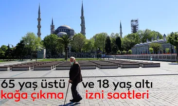 Son dakika: 65  yaş üstü sokağa çıkma yasağı ne zaman kalkacak? 65 yaş üstü ve 18 yaş altı sokağa çıkma izni ne zaman, hangi gün, saat kaçta?