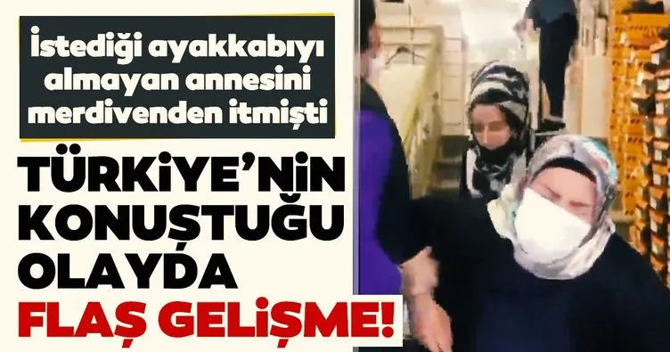 Son dakika | İstediği ayakkabıyı almayan annesini merdivenden itmişti! Türkiye’nin konuştuğu olayda flaş gelişme