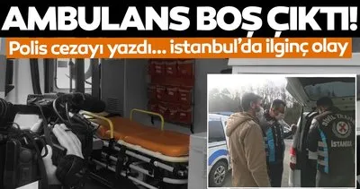Son dakika haber: İstanbul’da çakar denetimi! Ambulans boş çıkınca...