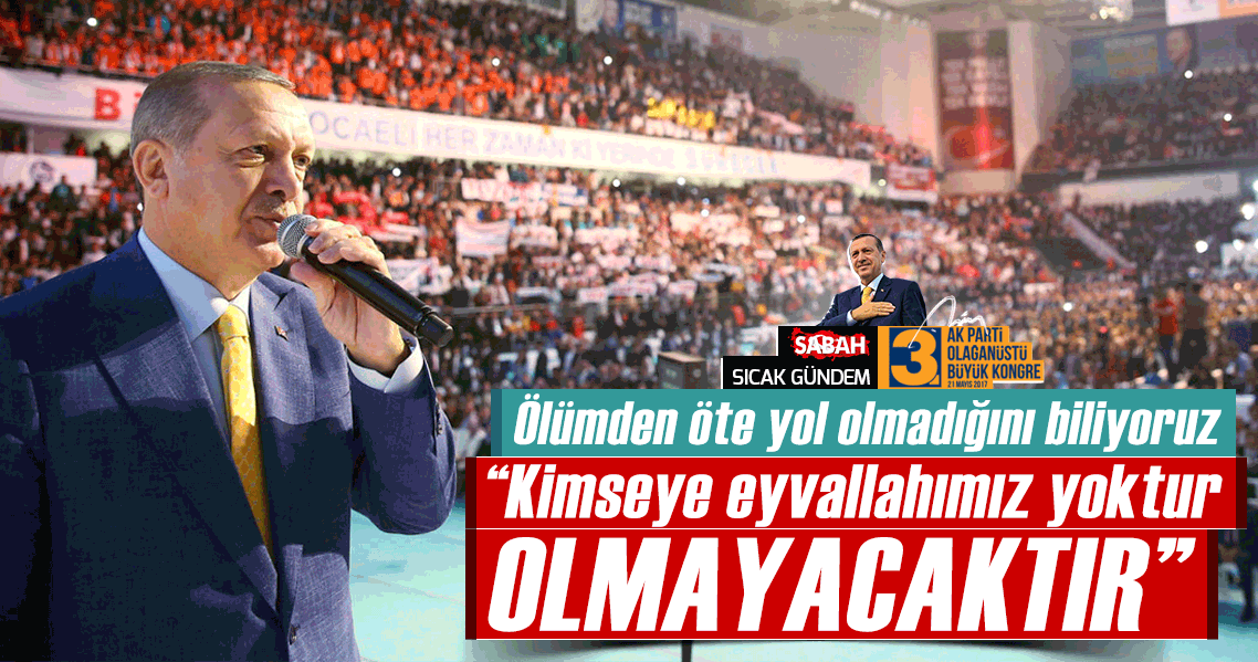 Cumhurbaşkanı Erdoğan: Allah’a can borcumuzdan başka kimseye eyvallahımız yoktur