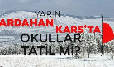 Ardahan ve Kars’ta yarın okullar tatil mi? Ardahan ve Kars’ta 24 Şubat Pazartesi okullar kar tatil olacak mı?