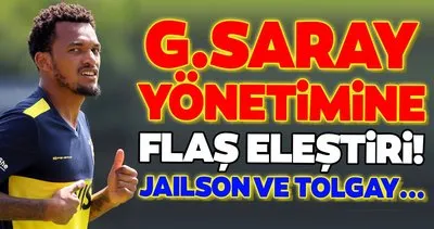 Galatasaray yönetimine flaş eleştiri! Jailson ve Tolgay Arslan...