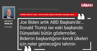 Mehmet Barlas | Ha Biden olmuş ha Trump... Derin Amerika, Başkan’a bakmadan yapacağını yapar...