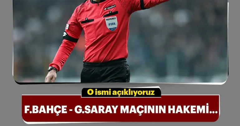 Fenerbahçe - Galatasaray maçının hakemi...