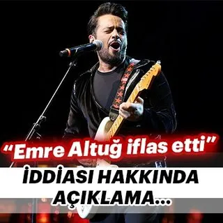 'Emre Altuğ iflas etti' iddiası hakkında açıklama