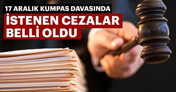 Son dakika: 17 Aralık kumpas davasında, 25 sanığa ağırlaştırılmış müebbet talebi