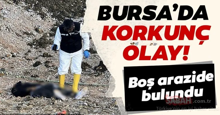 Bursa’da korkunç olay! Boş arazide erkek cesedi bulundu!