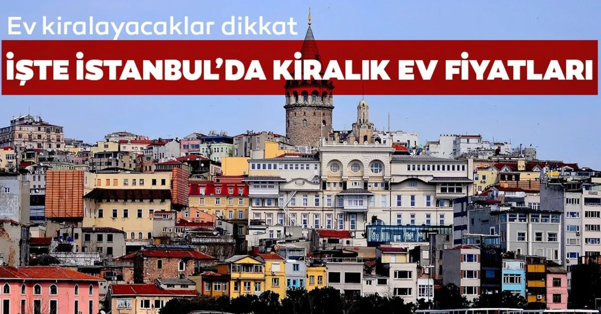 Ev Kiralayacaklar Dikkat Iste Istanbul Da Ilce Ilce Kiralik Ev Fiyatlari Galeri Yasam