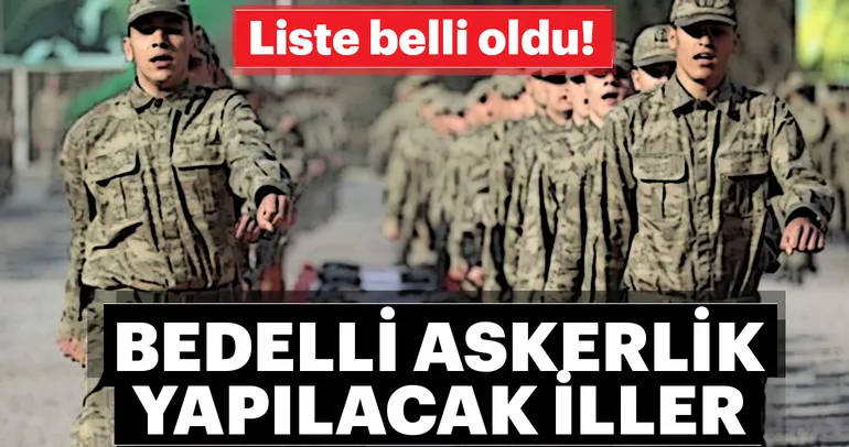 Bedelli askerlik yapılacak iller belli oldu!