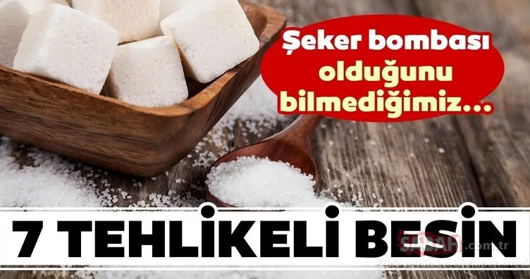 Bu uyarıya dikkat! Şeker bombası olduğunu bilmediğimiz 7 tehlikeli besin