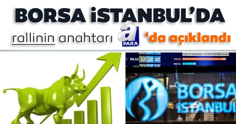 Borsa İstanbul’da rallinin anahtarı A Para’da açıklandı