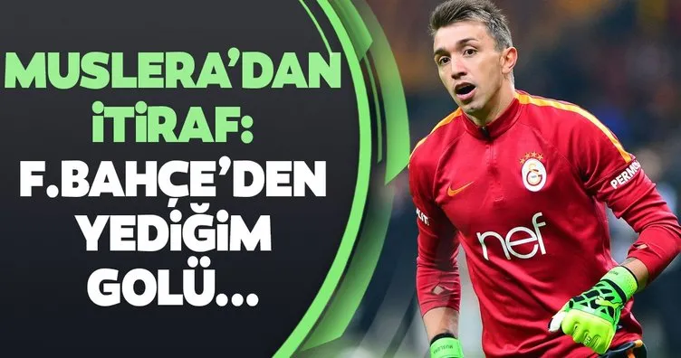 Muslera’dan itiraf: Fenerbahçe’den yediğim golü...