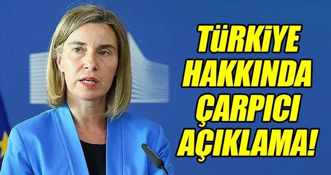 Mogherini’den çarpıcı Türkiye açıklaması!