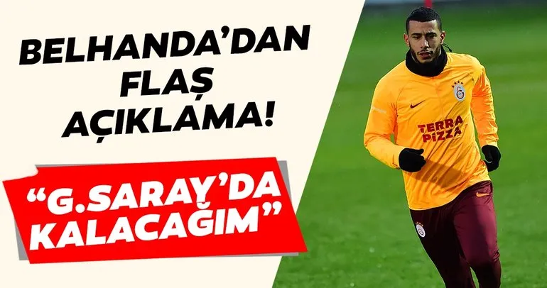 Galatasaray’ın yıldızı Belhanda’dan açıklama: Takımda kalacağım