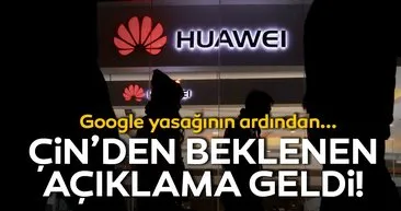 Çin’den Huawei için açıklama geldi! Bekleyin ve görün uyarısı yapıldı!