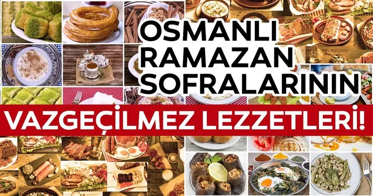 Osmanlı ramazan sofralarının vazgeçilmez lezzetleri!