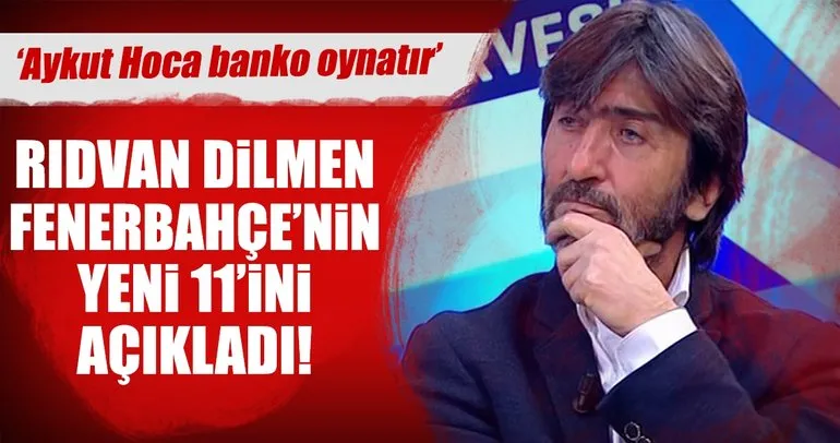 Rıdvan Dilmen Fenerbahçe’nin yeni kadrosunu açıkladı