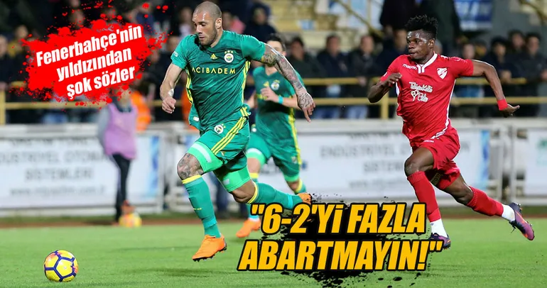 Fernandao: 6-2’yi fazla abartmayın!