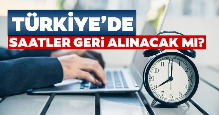 Türkiye’de saatler geri alınacak mı? 25 Ekim bugün Kış saati uygulaması ile saatleri geri mi alındı, şuan saat kaç?
