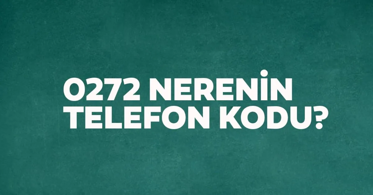 272 nerenin kodu 0272 telefon numarasi alan kodu neresi hangi sehir son dakika yasam haberleri