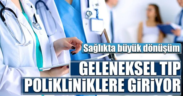Geleneksel Türk tıbbı polikliniklere giriyor
