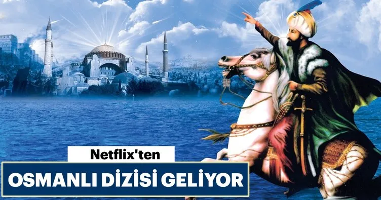Netflix’ten ‘Fatih’ dizisi