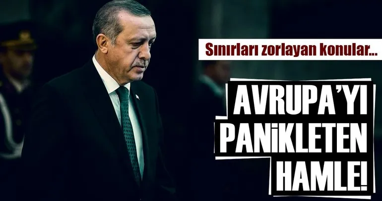 Erdoğan’dan Avrupa’yı tedirgin eden hamle!