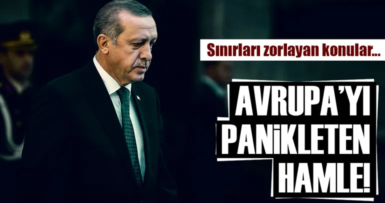 Erdoğan'dan Avrupa'yı tedirgin eden hamle!