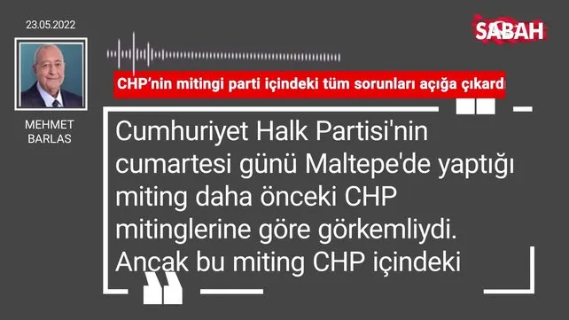Mehmet Barlas | CHP'nin mitingi parti içindeki tüm sorunları açığa çıkardı